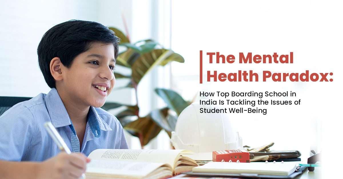 Read more about the article The Mental Health Paradox: How Top Boarding School in India Is Tackling the Issues of Student Well-Being